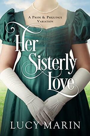 Her Sisterly Love: A Pride & Prejudice Variation by Lucy Marin
