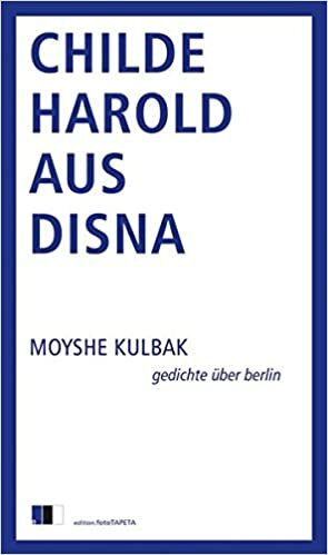 Childe Harold aus Disna: Gedichte über Berlin by Moyshe Kulbak