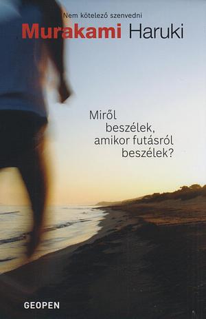 Miről beszélek, amikor futásról beszélek? by Haruki Murakami