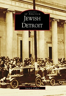 Jewish Detroit by Irwin J. Cohen