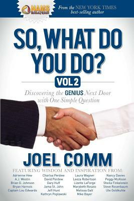 So, What Do You Do?, Volume 2: Discovering the Genius Next Door with One Simple Question by Joel Comm