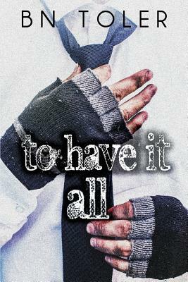 To Have It All by B. N. Toler