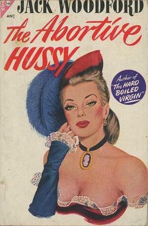 The Abortive Hussy by Jack Woodford