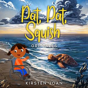 Pat, Pat, Squish by Kirsten Joan