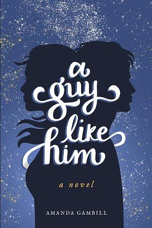 A Guy Like Him by Amanda Gambill