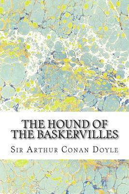 The Hound Of The Baskervilles: (Sir Arthur Conan Doyle Classics Collection) by Arthur Conan Doyle