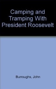 Camping And Tramping With President Roosevelt by John Burroughs