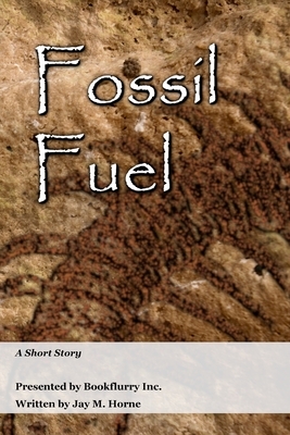 Fossil Fuel by Jay M. Horne
