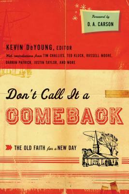 Don't Call It a Comeback: The Old Faith for a New Day by 