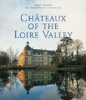Chateaux Of The Loire Valley by Robert Polidori, Jean-Marie Pérouse de Montclos