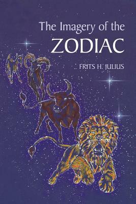 The Imagery of the Zodiac by Frits H. Julius