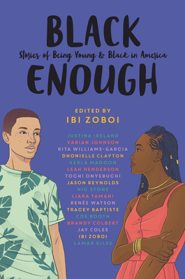 Black Enough: Stories of Being Young & Black in America by Tracey Baptiste, Coe Booth, Ibi Zoboi