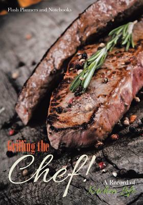 Grilling the Chef! a Record of Kitchen Life by Flash Planners and Notebooks