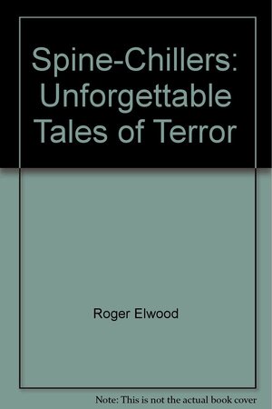 Spine-Chillers: Unforgettable Tales of Terror by Grant Allen, William Hope Hodgson, Bram Stoker, Fitz-James O'Brien, Augustus John Cuthbert Hare, Brian Lumley, Walter Scott, Ethel Marriott-Watson, Algernon Blackwood, F. Marion Crawford, Jane Francesca Wilde, Christopher Pearse Cranch, Howard Goldsmith, Amelia B. Edwards, Thomas Crofton Croker, Jessie Adelaide Middleton, Roger Elwood, Joseph Howell, Steven Barnes, Lafcadio Hearn