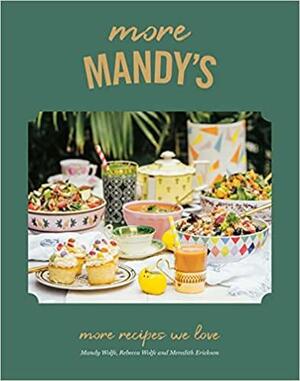 More Mandy's: More Recipes We Love by Meredith Erickson, Mandy Wolfe, Rebecca Wolfe