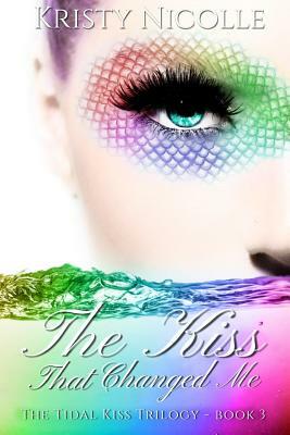 The Kiss That Changed Me by Kristy Nicolle