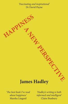 Happiness: A New Perspective by James Hadley