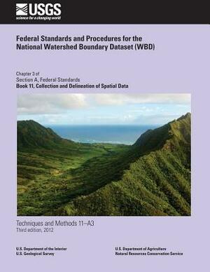 Federal Standards and Procedures for the National Watershed Boundary Dataset (WBD) by U. S. Department of Agriculture