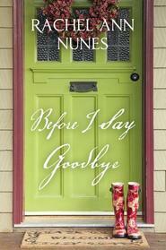 Before I Say Good-Bye by Rachel Ann Nunes