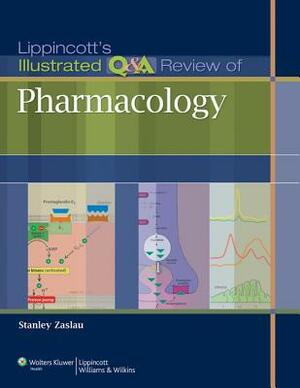 Lippincott's Illustrated Q&A Review of Pharmacology by Stanley Zaslau