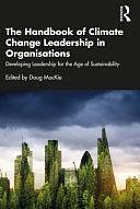 The Handbook of Climate Change Leadership in Organisations: Developing Leadership for the Age of Sustainability by Doug MacKie