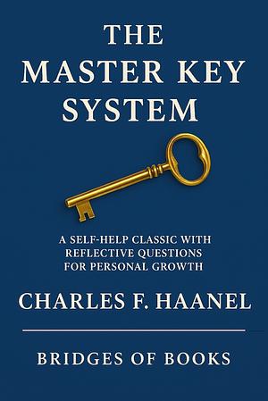 The Master Key System: A Self-Help Classic with Reflective Questions for Personal Growth by Charles F. Haanel
