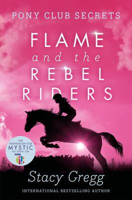 Flame and the Rebel Riders by Stacy Gregg