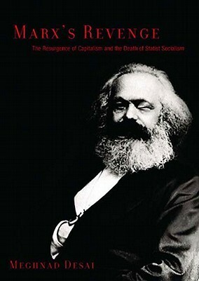 Marx's Revenge: The Resurgence of Capitalism and the Death of Statist Socialism by Meghnad Desai