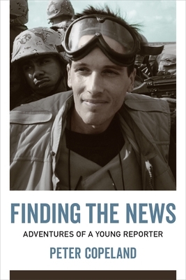 Finding the News: Adventures of a Young Reporter by Peter Copeland