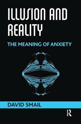 Illusion and Reality: The Meaning of Anxiety by David Smail