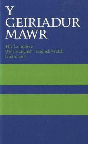 Y Geiriadur Mawr: the Complete Welsh-English, English-Welsh Dictionary by W.O. Thomas, Meurig Evans H.