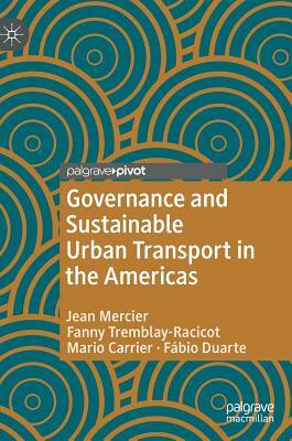 Governance and Sustainable Urban Transport in the Americas by Fanny Tremblay-Racicot, Mario Carrier, Jean Mercier