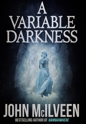 A Variable Darkness: 13 Tales by John McIlveen
