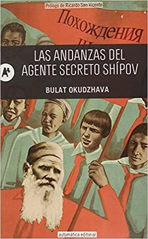 The extraordinary adventures of secret agent Shipov in pursuit of Count Leo Tolstoy, in the year 1862 by Bulat Okudzhava