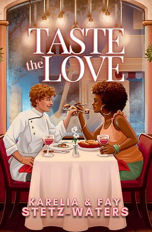 Taste the Love by Fay Stetz-Waters, Karelia Stetz-Waters