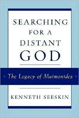 Searching for a Distant God: The Legacy of Maimonides by Kenneth Seeskin