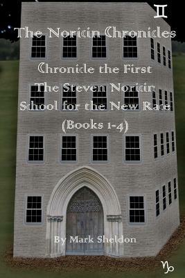 The Steven Noricin School for the New Race: The Noricin Chronicles (Books 1-4) by Mark Sheldon