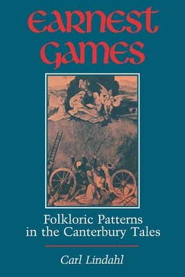 Earnest Games: Folkloric Patterns in the Canterbury Tales by Carl Lindahl