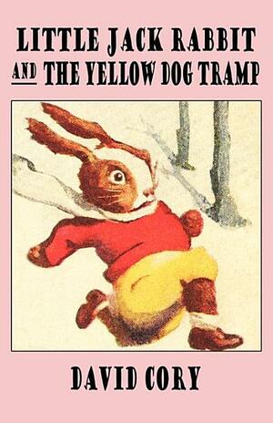 Little Jack Rabbit and the Yellow Dog Tramp by David Cory