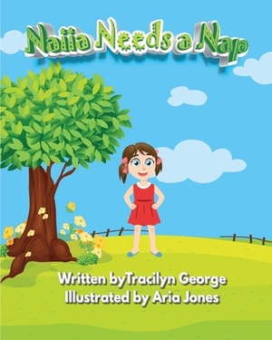 Naiia Needs a Nap by Tracilyn George