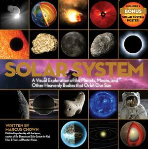 Solar System: A Visual Exploration of the Planets, Moons, and Other Heavenly Bodies That Orbit Our Sun by Marcus Chown