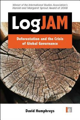 Logjam: Deforestation and the Crisis of Global Governance by David Humphreys
