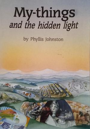 My-things and the Hidden Light by Phyllis Johnston