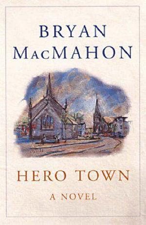 Hero Town: A Novel by Bryan MacMahon