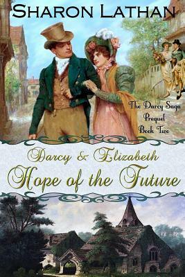 Darcy and Elizabeth: Hope of the Future by Sharon Lathan