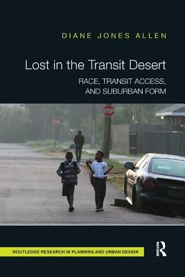 Lost in the Transit Desert: Race, Transit Access, and Suburban Form by Diane Jones Allen