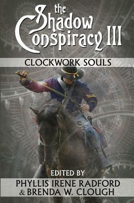The Shadow Conspiracy III: Clockwork Souls by Brenda W. Clough, Phyllis Irene Radford