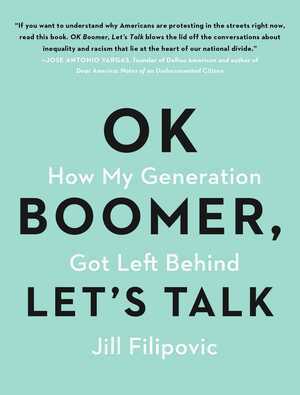 OK Boomer, Let's Talk: How My Generation Got Left Behind by Jill Filipovic