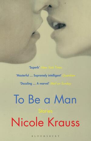 To be a Man by Nicole Krauss