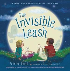 The Invisible Leash: A Story Celebrating Love After the Loss of a Pet by Joanne Lew-Vriethoff, Patrice Karst